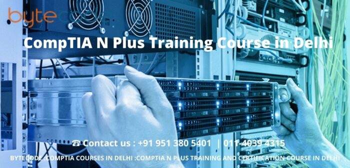 CompTIA N Plus Training Course in Delhi - Bytecode